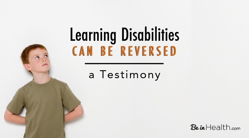 Learning Disabilities Can Be Reversed - A Testimony
