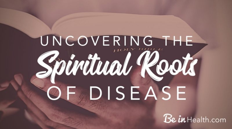 Spiritual Roots & Causes of Disease and Illness | Be in Health