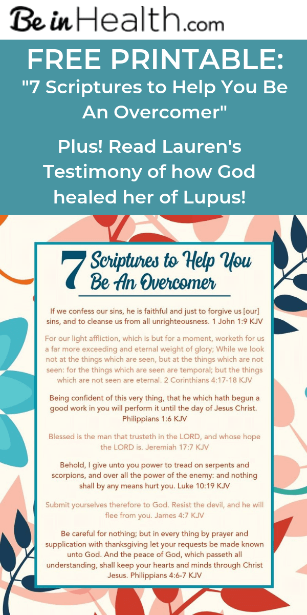 FREE Printable: “7 Scriptures To Help You Be An Overcomer” Plus! Read Lauren’s testimony about how God healed her from lupus. She also shares 7 key points that helped her overcome. Check it out here!