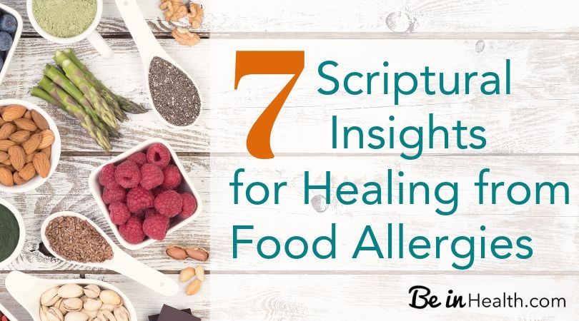 7 frequently overlooked scriptural insights that you can apply to your life to get healing from food allergies and gluten intolerance - You'll wish you'd seen these sooner!