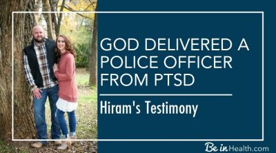 God delivered a police officer from PTSD at Be in Health. Read Hiram's testimony of how he was set free and healed of PTSD.
