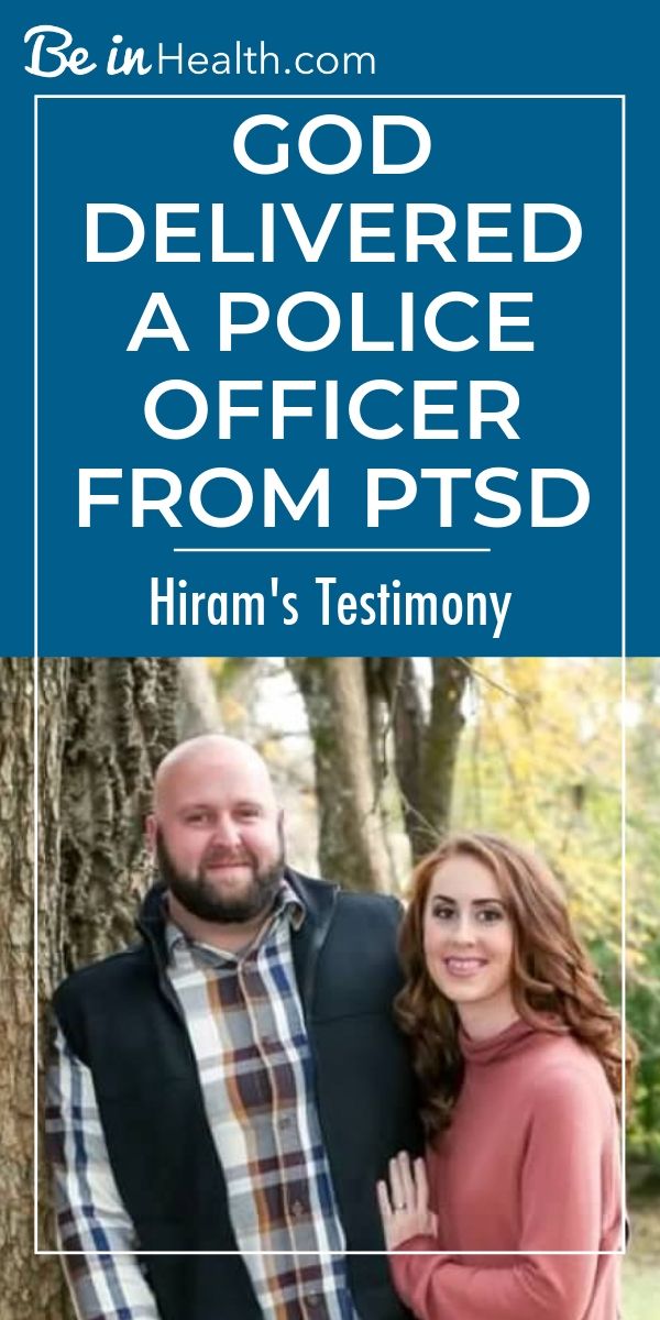 God delivered a police officer from PTSD at Be in Health. Read Hiram's testimony here and find hope and real solutions for PTSD for your life too!