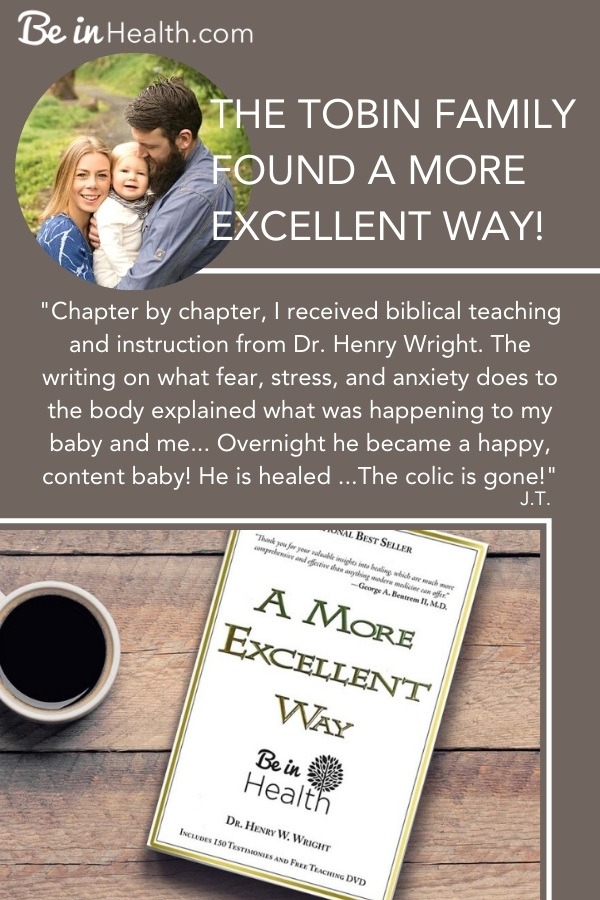 Read Jennifer's complete testimony of how God delivered her from suicide and depression and healed her baby boy of severe allergies, colic, and reflux through what she learned from Dr. Henry W. Wright's bestselling book, A More Excellent Way
