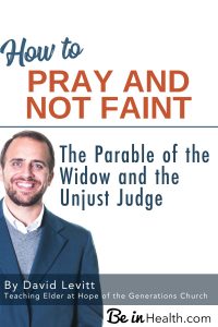 How to pray and not faint - What does the parable about widow and the unjust judge have to do with prayer? Valuable insights to improve your prayer life.