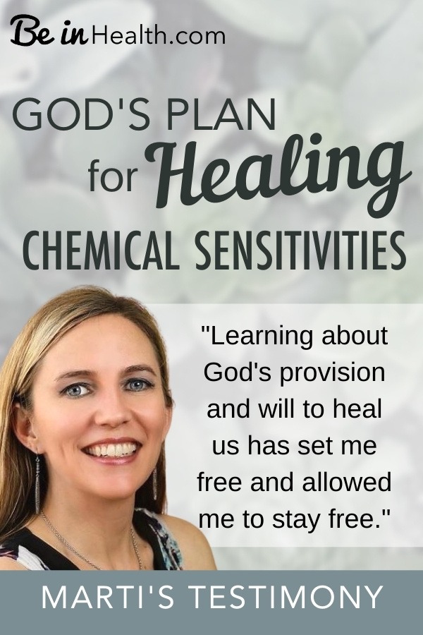 Discover God’s plan for healing chemical sensitivities. Be in Health present Biblical truth to people like Marti who are searching for answers and seeking God with hope for healing.