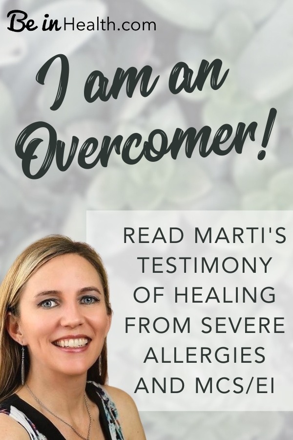 Read about Marti’s journey of learning how to be an overcomer and healing from the severe allergies associated with multiple chemical sensitivities and environmental illness.