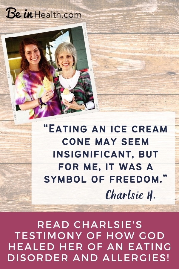 Find out the Scriptural truth that Charlsie learned that led to healing from an eating disorder and allergies. God can heal and restore you too!