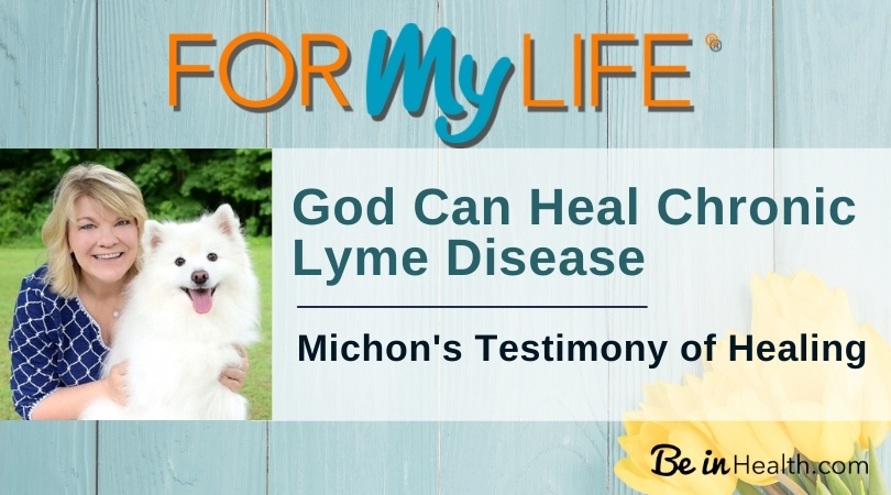 Michon discovered real solutions for chronic lyme disease at Be in Health. Read her testimony and find hope for healing today!