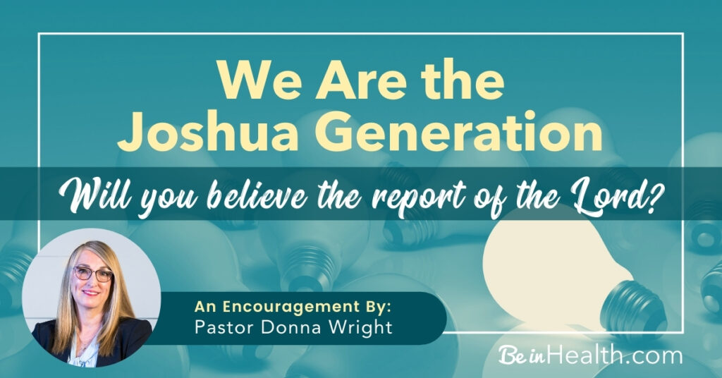 The Joshua Generation – We Will Believe the Report of the Lord