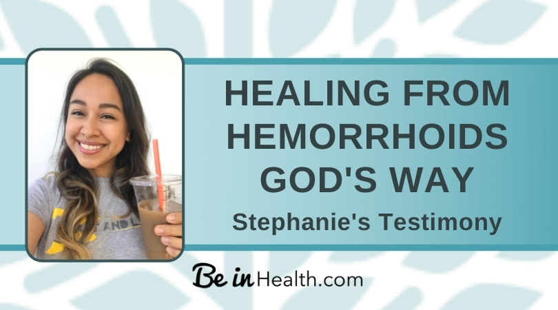 What Stephanie learned that led to God healing her from painful intestinal inflammation and hemorrhoids.