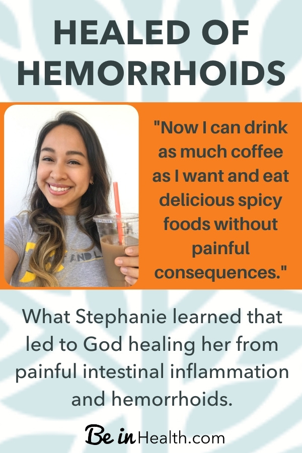 Find out what Stephanie learned that led to God healing her from painful intestinal inflammation and hemorrhoids.