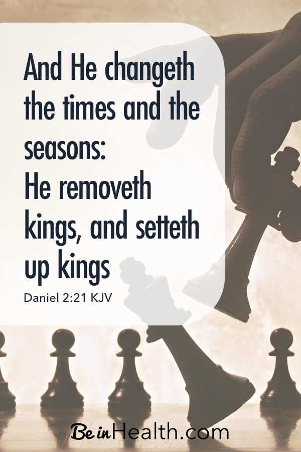 God's in charge scripture quote: He changes the times and the seasons and removes and sets up kings. Find out why God wants us to pray for leaders and the role you can play in establishing the Kingdom of God in the earth.