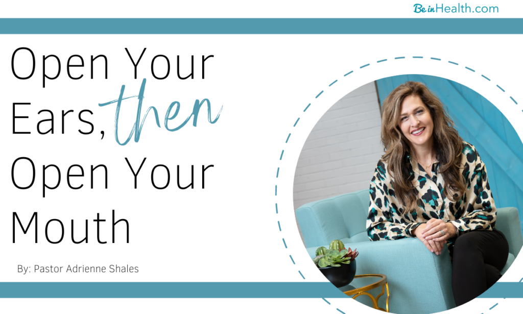 Open Your Ears, Then Open Your Mouth