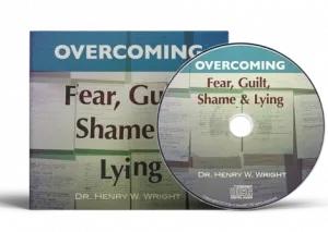 Overcoming Fear, Shame. Guilt, and Lying Teaching by Dr. Henry W. Wright 
