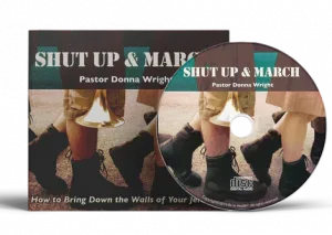 Shut Up and March by Pastor Donna Wright.