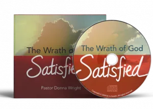 The Wrath of God Satisfied by Pastor Donna Wright. 