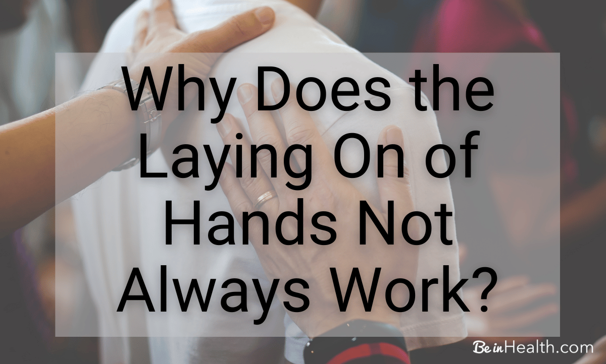 The Bible says we shall lay hands on the sick, and they shall recover. So why does the laying on of hands not always work like it should?